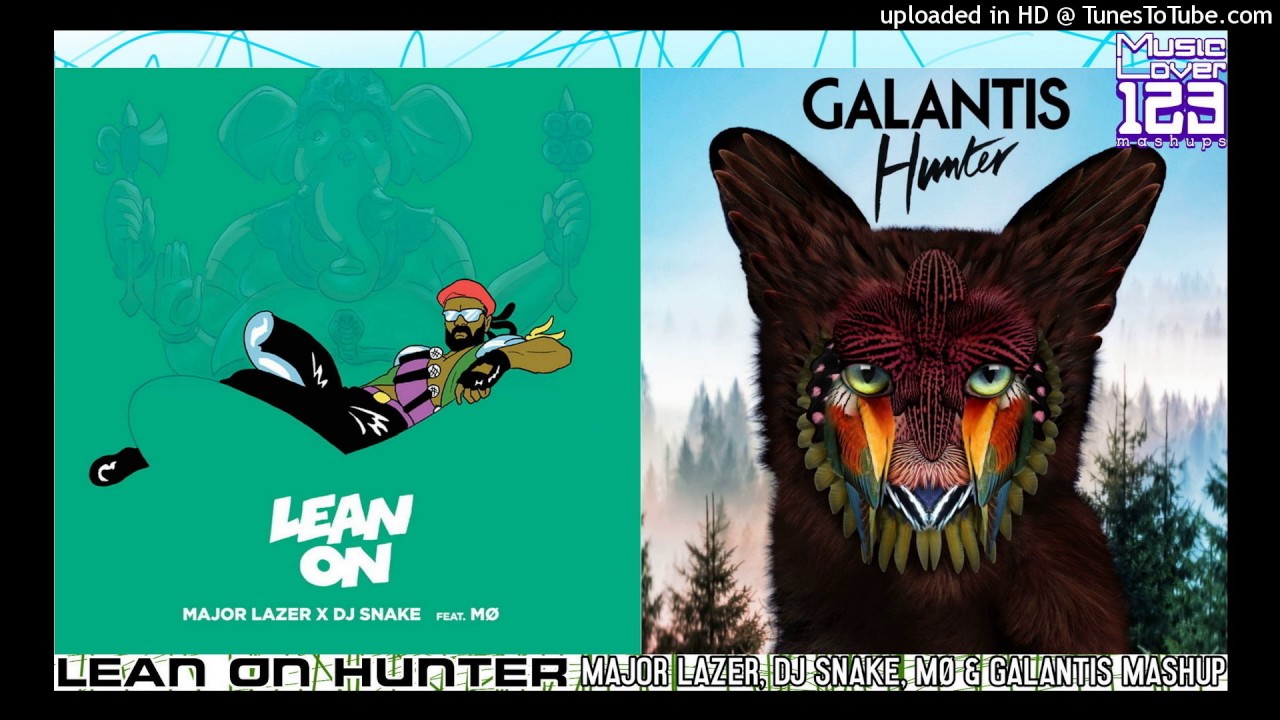 Lean On Hunter - Major Lazer, DJ Snake, MØ & Galantis Mashup