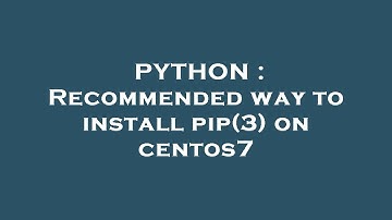 PYTHON : Recommended way to install pip(3) on centos7