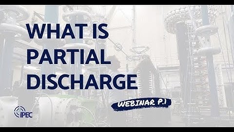 What is Partial Discharge PD Theory   IPEC Webinar Part 1