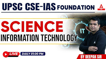 Information technology Science& Tech.  || UPSC CSE- Foundation || By Deepak  Sir