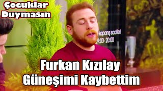 Furkan Kızılay Güneşimi Kaybettim | Çocuklar Duymasın