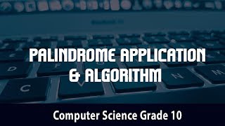 Computer Science-  Palindrome Application & Algorithm l 4.22