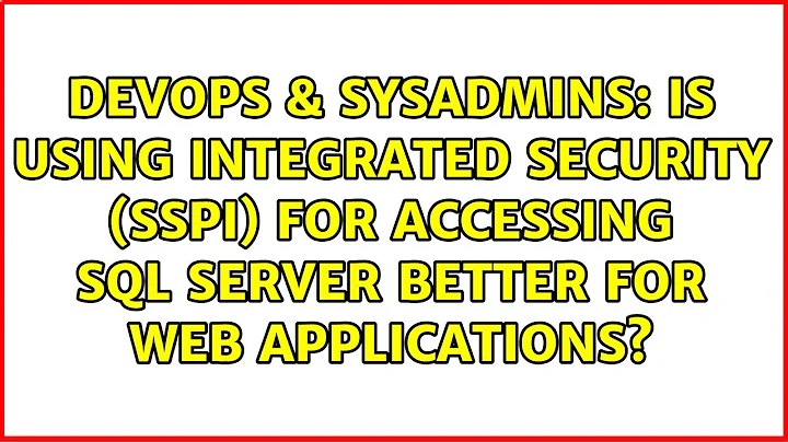 Is using integrated security (SSPI) for accessing SQL Server better for web applications?