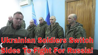 Bold Ukrainian Soldiers Defect To Russia, Joining The Frontline Battle Against Ukraine!