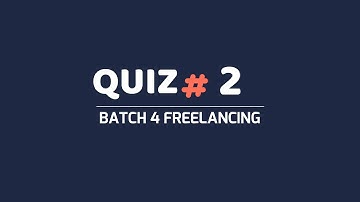QUIZ 2 BATCH 4 FREELANCING DIGISKILLS