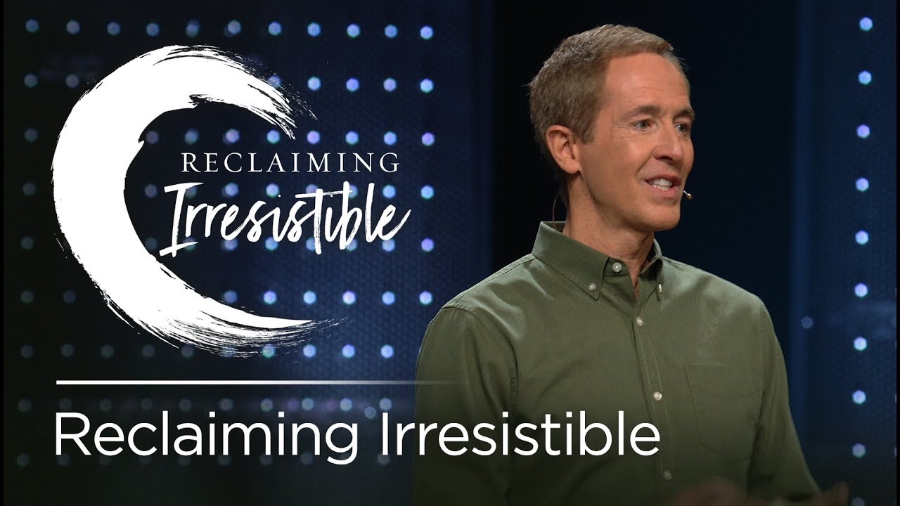 Reclaiming Irresistible // Andy Stanley