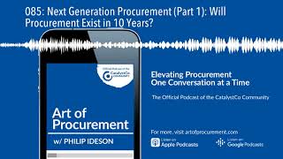 085: Next Generation Procurement (Part 1): Will Procurement Exist in 10 Years?