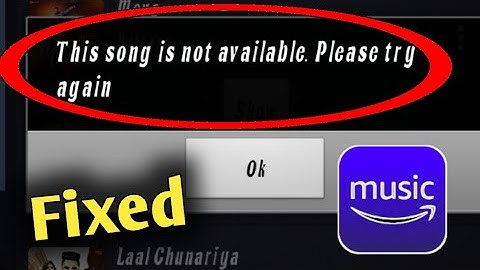 Amazon Music This Song is Not Available Problem Solved