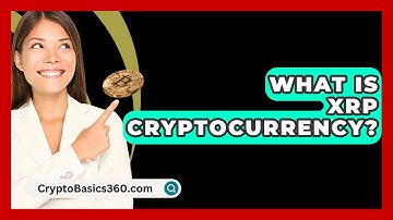 What Is XRP Cryptocurrency? - CryptoBasics360.com