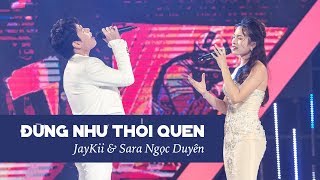 JayKii ft. Sara | ĐỪNG NHƯ THÓI QUEN (Live) - Official