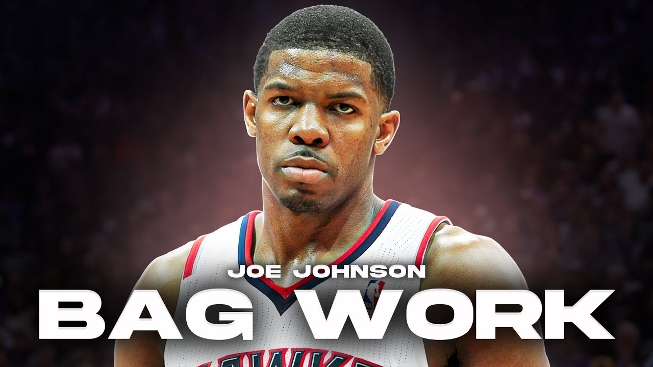 Bag Work: Joe Johnson