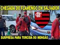 CHEGADA DO FLAMENGO EM SALVADOR! TORCIDA DO MENGÃO FAZ A FESTA COM OS JOGADORES E+