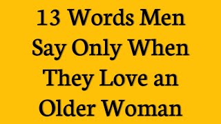 Celebrity 13 Words Men Say Only When They Love an Older Woman | don't Give Up Profile