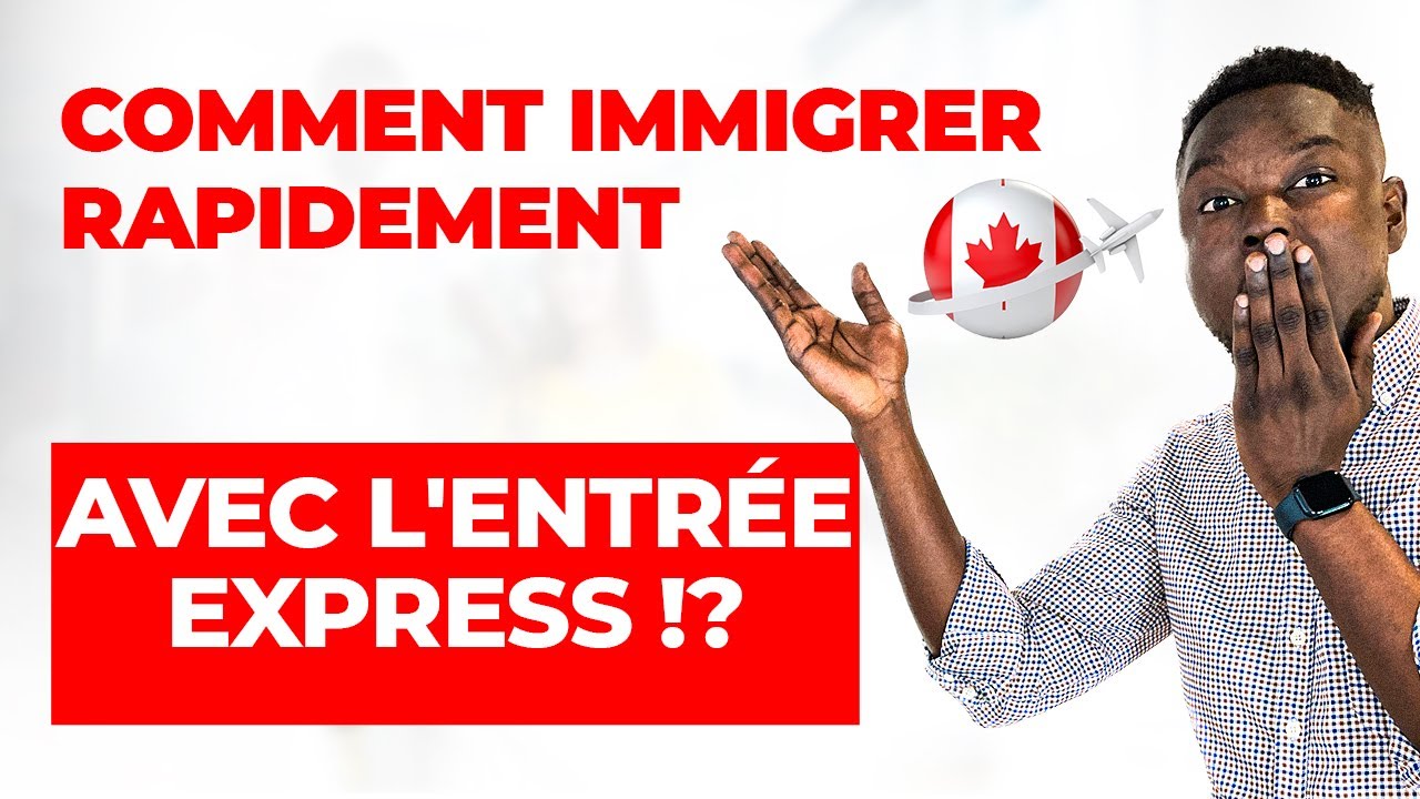 COMMENT IMMIGRER RAPIDEMENT AU CANADA AVEC L'ENTRÉE EXPRESS ! DÉMARCHES ...