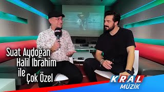 Suat Aydoğan &amp; Halil İbrahim ile Çok Özel
