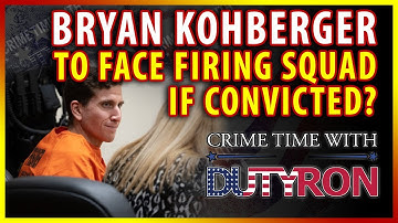 Bryan Kohberger to face firing squad if convicted?