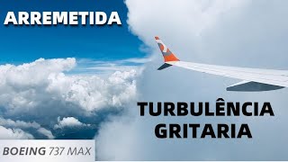 ARREMETIDA NO 737MAX E FORTE TURBULENCIA NO 737-700 DA GOL NO VOO DE FLORIANOPOLIS SC PARA ILHÉUS BA