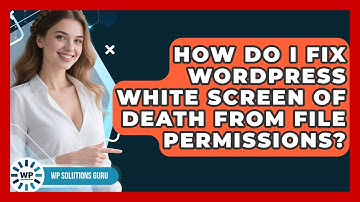 How Do I Fix WordPress White Screen Of Death From File Permissions? - WP Solutions Guru