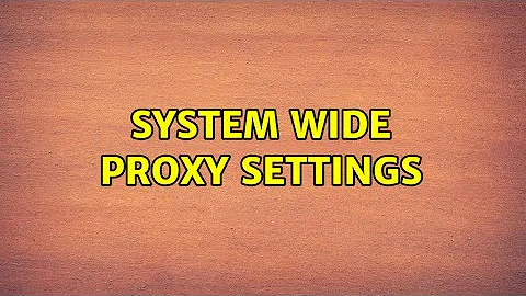 System wide Proxy Settings