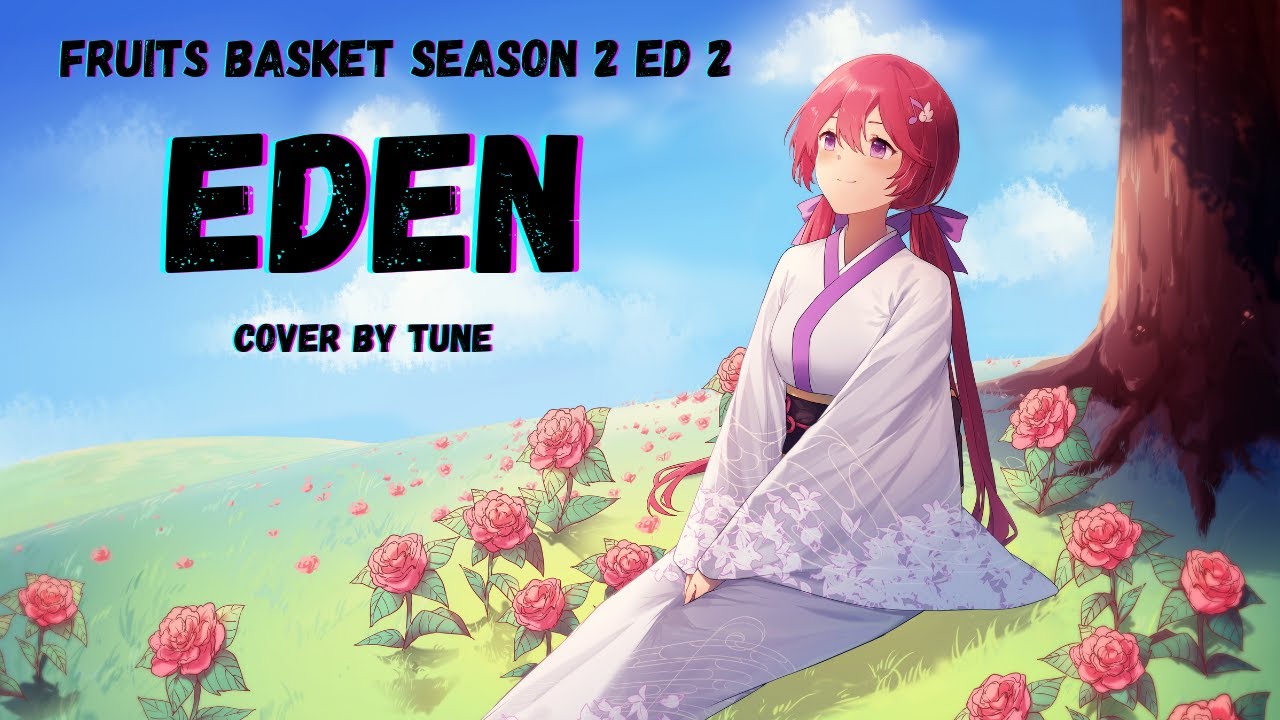 Eden を歌ってみた チューン Fruits Basket S2ed2 Cover By Tune Video Analysis Report