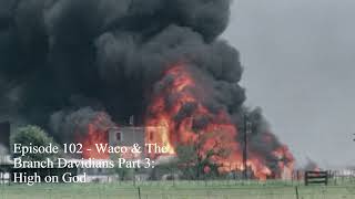 Episode 102 - Waco & The Branch Davidians Part 3: High on God