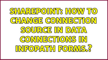 Sharepoint: How to change connection source in data connections in infopath forms.? (3 Solutions!!)
