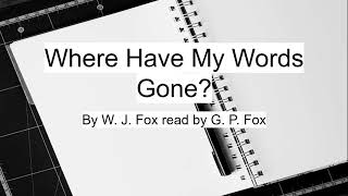Where Have My Words Gone? — Poem by W. J. Fox