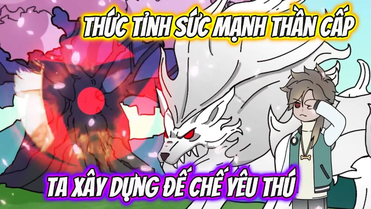 Thức Tỉnh Sức Mạnh Thần Cấp Ta Xây Dựng Đế Chế Yêu Thú Full Version | KC VietSub
