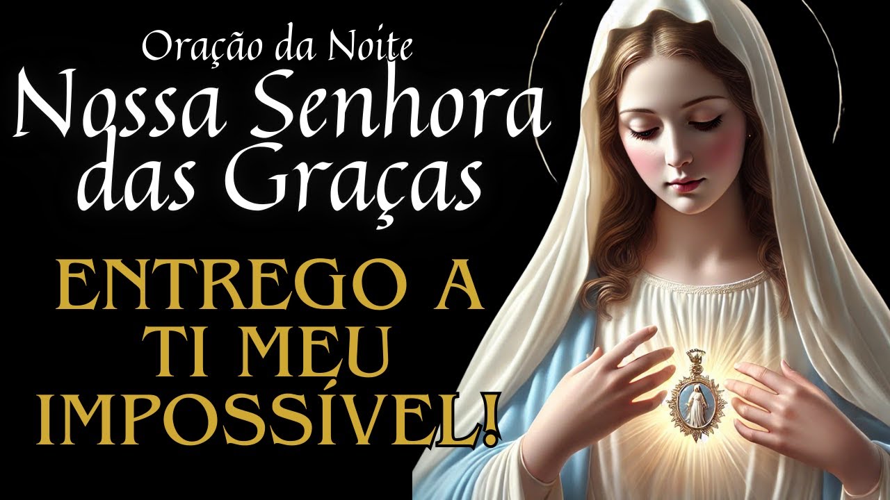 🙏 Entrego a Ti Meu Impossível — Oração Poderosa à Nossa Senhora das Graças!