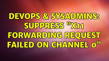 DevOps & SysAdmins: Suppress "X11 forwarding request failed on channel 0"