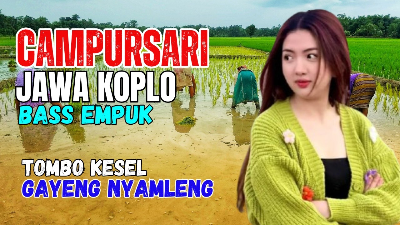 KUMPULAN CAMPURSARI DANGDUT JAWA KOPLO BASS EMPUK GAYENG LAN NYAMLENG TOMBO KESEL