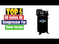 Best 60 Gallon Air Compressor For Home Garage of 2023 [Updated]