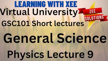GSC101 General Science Short lectures of lecture 9 Virtual University of Pakistan