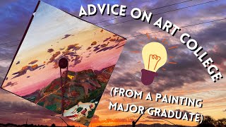 Advice on Art College (from a painting major graduate)