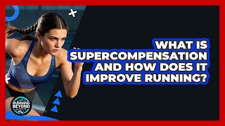 What Is Supercompensation And How Does It Improve Running? - Running Beyond Limits