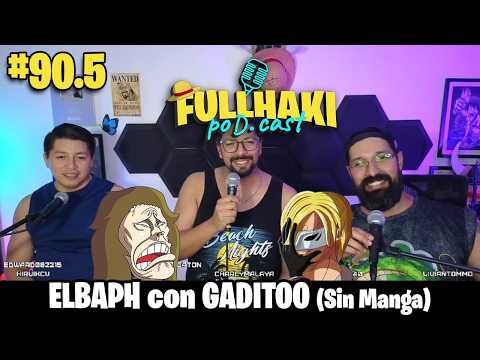 Full Haki PoDcast #90.5 + Charla ONE PIECE con Gaditoo y Sangoro (ELBAPH) | Full Haki Marco