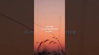 Courage is not the absence of fearshorts  quotes woman youtubeshorts