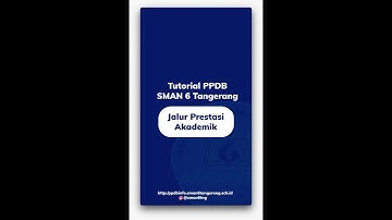 Tutorial PPDB Jalur Prestasi Akademik - SMAN 6 Tangerang - Tahun Pelajaran 2023/2024