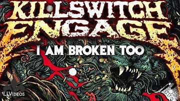 Killswitch Engage - I Am Broken Too (Lyric Music Video)