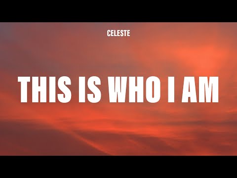 Celeste This Is Who I Am Lyrics
