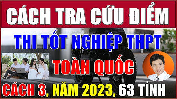 Cách tra cứu điểm thi tốt nghiệp THPT năm 2023 (Nhanh nhất, Chính Xác) Toàn Quốc, 63 Tỉnh, CÁCH 3.