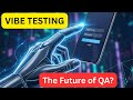 The Future of QA? What is Vibe Testing &amp; How to Do It