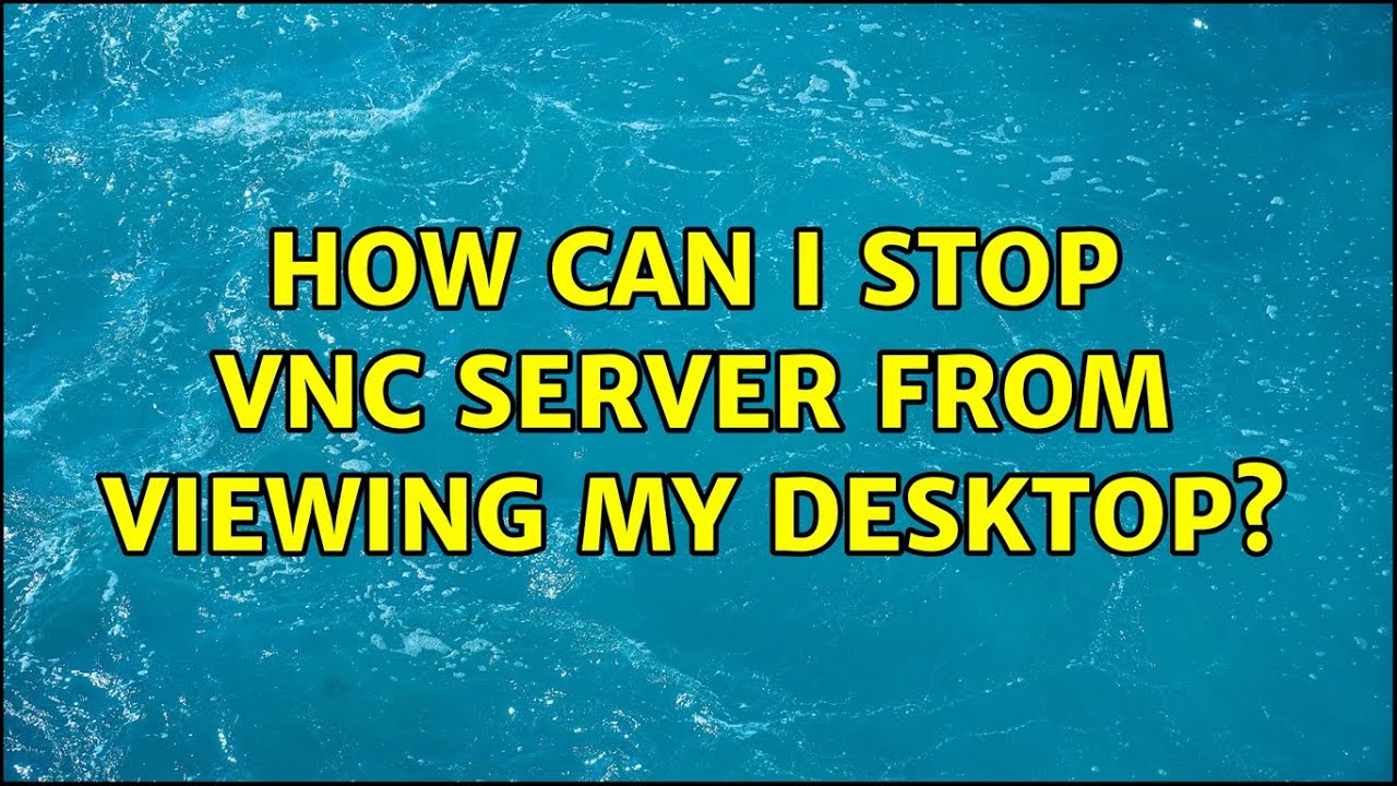 How can i stop VNC server from viewing my desktop? (2 Solutions!!) - YouTube