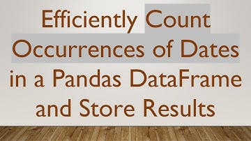 Efficiently Count Occurrences of Dates in a Pandas DataFrame and Store Results