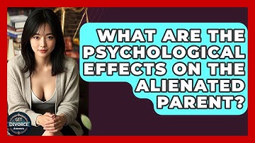 What Are The Psychological Effects On The Alienated Parent? - Get Divorce Answers