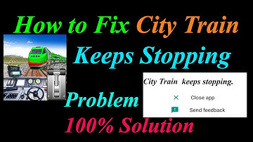 How to Fix City Train App Keeps Stopping Error Android & Ios | Apps Keeps Stopping Problem