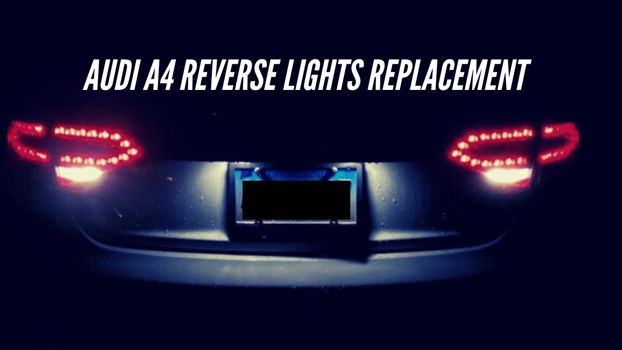 Audi A4 BUILD:DIY 2012 Audi A4 REVERSE LIGHTS REPLACEMENT! - YouTube