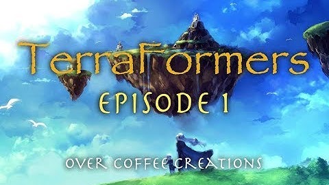 TerraFormers Episode #1- A Lustrous Life in Latte Land