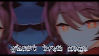 ✧GHOST TOWN MEME✧