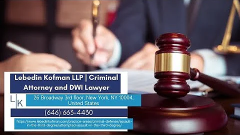 New York Attempted Third-Degree Assault Lawyer by Lebedin Kofman LLP